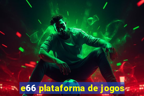 e66 plataforma de jogos